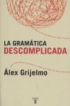 GRAMATICA DESCOMPLICADA LA | 9788430606061 | GRIJELMO, ALEX