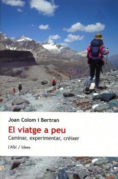 EL VIATGE A PEU. CAMINAR, EXPERIMENTAR, CREIXER | 9788415269267 | JOAN COLOM I BERTRAN