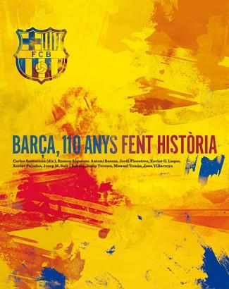 BARÇA 110 ANYS FENT HISTORIA | 9788492758821 | FINESTRES MARTÍNEZ, JORDI / SOLÉ I SABATÉ, JOSEP MARIA / PUJADES MARTÍ, XAVIER / BASSAS ONIEVA, ANTO