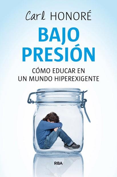 BAJO PRESION: COMO EDUCAR A NUESTROS HIJOS EN UN MUNDO ... | 9788498673432 | HONORE, CARL