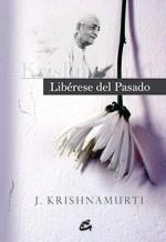 LIBERESE DEL PASADO | 9788484452263 | KRISHNAMURTI, J.