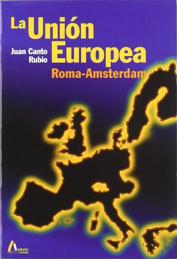 UNION EUROPEA ROMA AMSTERDAM, LA | 9788481960914 | CANTO RUBIO, JUAN