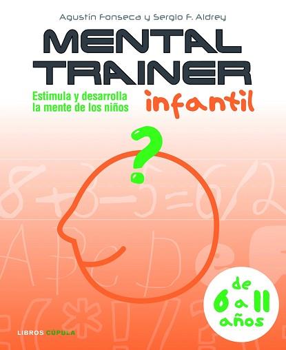 MENTAL TRAINER INFANTIL ( ESTIMULA Y DESARROLLA LA MENTE ) | 9788448048006 | FONSECA, AGUSTIN / ALDREY, SERGIO F.