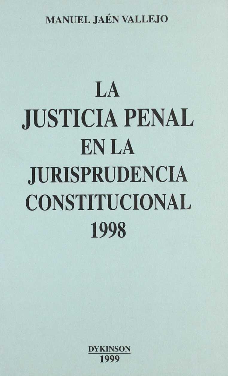 JUSTICIA PENAL EN LA JURISPRUDENCIA CONSTITUCIONAL 1998, LA | 9788481554380 | JAEN VALLEJO, MANUEL