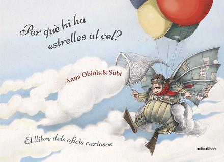 PER QUÈ HI HA ESTRELLES AL CEL? LLIBRE DELS OFICIS CURIOSOS | 9788416844951 | SUBIRANA QUERALT, JOAN / OBIOLS LLOPART, ANNA