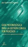 GUIA METODOLOGICA PARA LA GESTION CLINICA POR PROCESOS | 9788479785833 | MORA MARTINEZ, JOSE RAMON