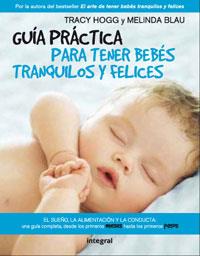 GUÍA PRÁCTICA PARA TENER BEBES TRANQUILOS Y FELICES | 9788498674972 | HOGG, TRACY/BLAU, MELINDA