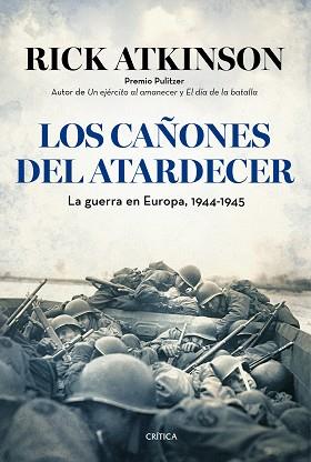 LOS CAÑONES DEL ATARDECER. LA GUERRA EN EUROPA, 1944-1945 | 9788498927610 | RICK ATKINSON