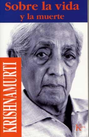 SOBRE LA VIDA Y LA MUERTE (D04) | 9788472453203 | KRISHNAMURTI, J.