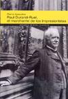 PAUL DURAND-RUEL EL MARCHANTE DE LOS IMPRESIONISTAS | 9788483304839 | ASSOULINE, PIERRE