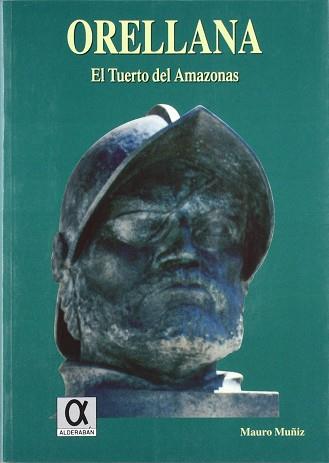 ORELLANA EL TUERTO DEL AMAZONAS | 9788488676474 | MUÑIZ, MAURO