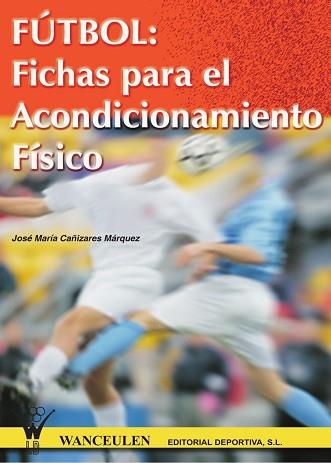 FUTBOL: FICHAS PARA EL ACONDICIONAMIENTO FISICO | 9788487520211 | CAÑIZARES MARQUEZ, JOSE MARIA