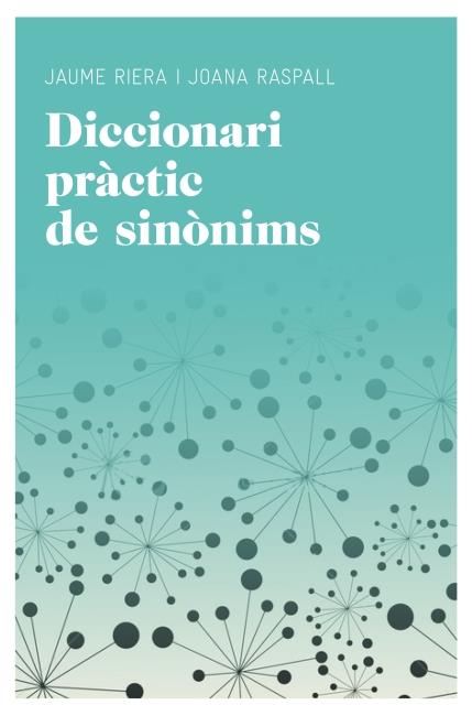 DICCIONARI PRÀCTIC DE SINÒNIMS | 9788415192220 | MANUEL RIERA EURES/JOANA RASPALL JUANOLA/JAUME RIERA SANS