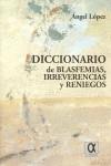 DICCIONARIO DE BLASFEMIAS IRREVERENTES Y RENIEGOS | 9788488676559 | LOPEZ, ANGEL