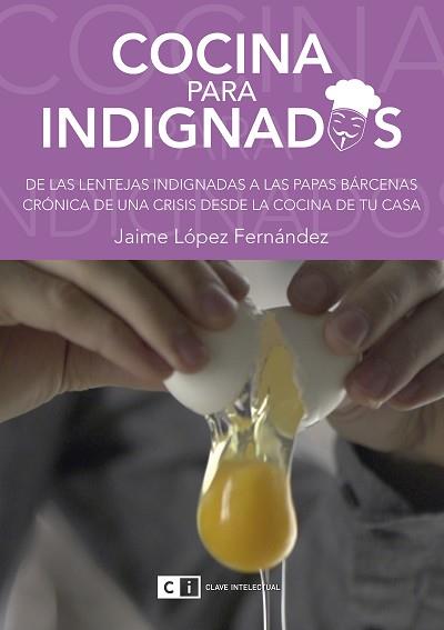 COCINA PARA INDIGNADOS | 9788494343322 | JAIME LÓPEZ FERNÁNDEZ