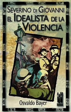 SEVERINO DI GIOVANNI EL IDEALISTA DE LA VIOLENCIA | 9788481361698 | BAYER, OSVALDO