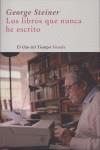 LIBROS QUE NUNCA HE ESCRITO LOS | 9788498411690 | STEINER, GEORGE