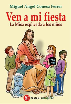 VEN A MI FIESTA LA MISA EXPLICADA A LOS NIÑOS | 9788427124554 | CONESA FERRER, MIGUEL ANGEL