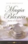 MAGIA BLANCA PARA EL HOGAR | 9788496595231 | MONTAGUE, LLUM