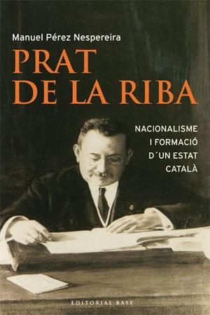 PRAT DE LA RIBA: NACIONALISME I FORMACIO D'UN ESTAT CATALA | 9788485031986 | PEREZ NESPEREIRA, MANUEL