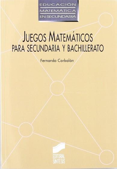 JUEGOS MATEMATICOS PARA SECUNDARIA Y BACHILLERATO | 9788477382317 | CORBALAN YUSTE, FERNANDO