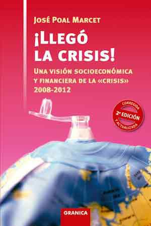 LLEGO LA CRISIS: UNA VISION SOCIOECONOMICA Y FINANCIERA ... | 9788483581223 | POAL MARCET, JOSE