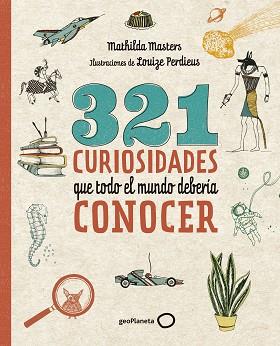 321 CURIOSIDADES QUE TODO EL MUNDO DEBERÍA CONOCER | 9788408206798 | MASTERS, MATHILDA / PERDIEUS, LOUIZE