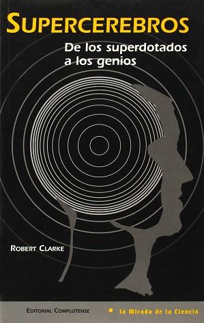 SUPERCEREBROS DE LOS SUPERDOTADOS A LOS GENIOS | 9788474917048 | CLARKE, ROBERT