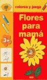 FLORES PARA MAMA (COLOREA Y JUEGA) | 9788431527723 | VARIS