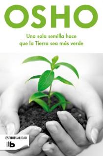 UNA SOLA SEMILLA HACE QUE LA TIERRA SEA MAS VERDE | 9788498728378 | OSHO