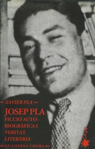 JOSEP PLA FICCIO AUTOBIOGRAFICA I VERITAT LITERARI | 9788477272366 | XAVIER PLA