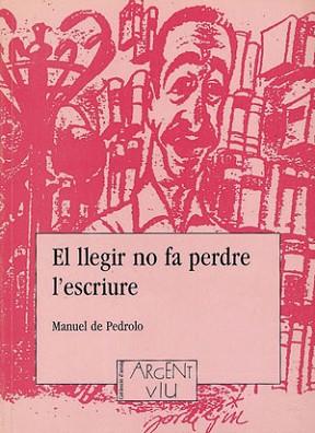 LLEGIR NO FA PERDRE EL ESCRIURE, EL | 9788479352172 | PEDROLO, MANUEL DE