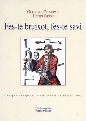 FES-TE BRUIXOT FES-TE SAVI | 9788497791564 | GEORGES CHARPAK HENRI BROCH