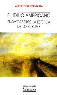 IDILIO AMERICANO ENSAYOS SOBRE LA ESTETICA DE LO SUBLIME | 9788478005109 | SANTAMARÍA FERNÁNDEZ, ALBERTO