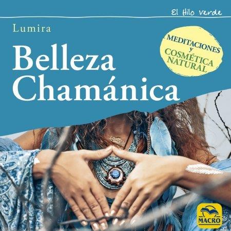 BELLEZA CHAMÁNICA | 9788417080488 | LUMIRA