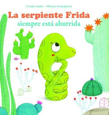 LA SERPIENTE FRIDA SIEMPRE ESTA ABURRIDA | 9788494499715 | SAUDO, CORALIE / GRANDGIRARD, MÉLANIE