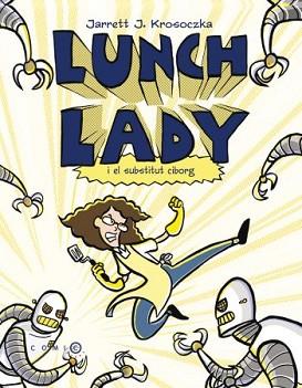 LUNCH LADY I EL SUBSTITUT CIBORG | 9788499322698 | KROSOCZKA, JARRET J.