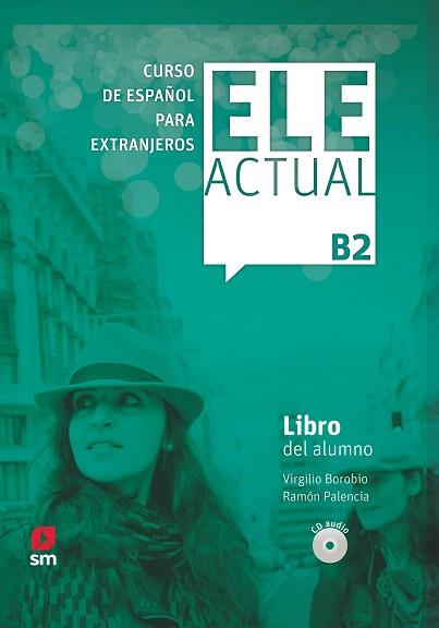 ELE ACTUAL B2. LIBRO DEL ALUMNO | 9788413180403 | BOROBIO CARRERA, VIRGILIO / PALENCIA DEL BURGO, RAMÓN