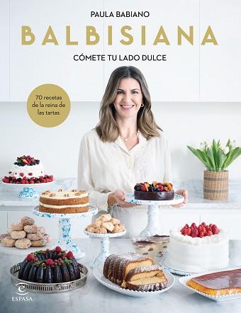 BALBISIANA. CÓMETE TU LADO DULCE. 70 RECETAS DE LA REINA DE LAS TARTAS | 9788467069051 | BABIANO, PAULA