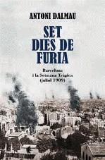 SET DIES DE FURIA ( BARCELONA SETMANA TRAGICA JULIOL 1909 ) | 9788466410946 | DALMAU, ANTONI