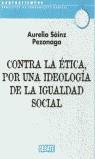 CONTRA LA ETICA POR UNA IDEOLOGIA DE LA IGUALDAD SOCIAL | 9788483064825 | SAINZ PEZONAGA, AURELIO