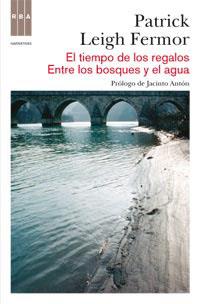 EL TIEMPO DE LOS REGALOS/ ENTRE LOS BOSQUES Y EL AGUA | 9788490060155 | LEIGH FERMOR, PATRICK