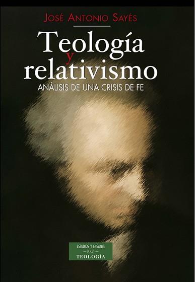 TEOLOGIA Y RELATIVISMO ( ANALISIS DE UNA CRISIS DE FE ) | 9788479149062 | SAYES, JOSE ANTONIO