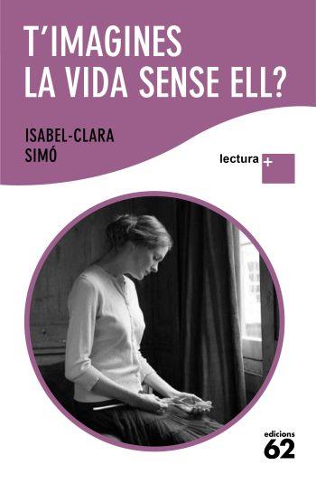 T'IMAGINES LA VIDA SENSE ELL | 9788429763317 | SIMO, ISABEL CLARA