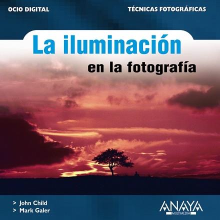 ILUMINACION EN LA FOTOGRAFIA LA | 9788441518889 | CHILD, JOHN / GALER, MARK