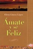 AMATE Y SE FELIZ | 9788427114487 | LLANOS LOPEZ, ELENA