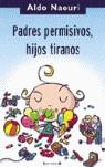 PADRES PERMISIVOS HIJOS TIRANOS | 9788466620611 | NAOURI, ALDO