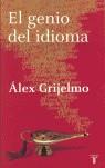 GENIO DEL IDIOMA EL | 9788430605729 | GRIJELMO ALEX