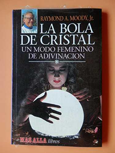 BOLA DE CRISTAL UN MODO FEMENINO DE ADIVINACION | 9788489186026 | MOODY, RAYMOND A., JR.