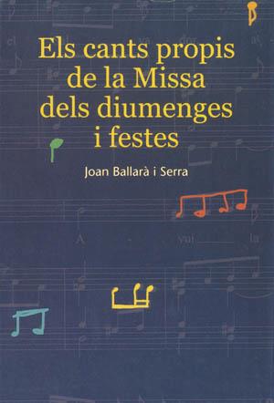 CANTS PROPIS DE LA MISSA DELS DIUMENGES I FESTES, ELS | 9788497790833 | BALLARA SERRA, JOAN